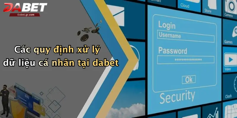 Chính Sách Bảo Mật Các quy định xử lý dữ liệu cá nhân tại dabet