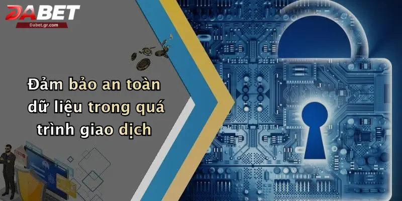 Chính Sách Bảo Mật Đảm bảo an toàn dữ liệu trong quá trình giao dịch