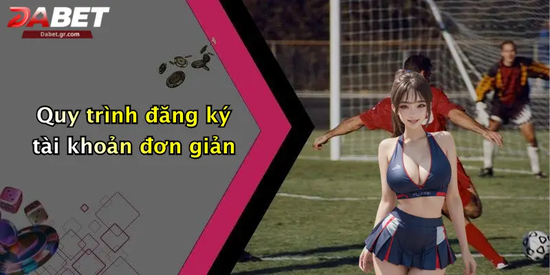 Quy trình đăng ký tài khoản đơn giản