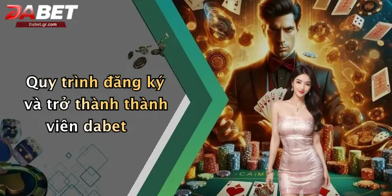 Điều Khoản Và Điều Kiện Quy trình đăng ký và trở thành thành viên dabet